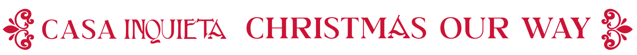 Casa Inquieta · Christmas our way